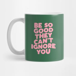 Be So Good They Can't Ignore You in Green and Pink Mug